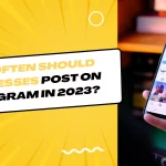 How Often Should Businesses Post on Instagram in 2023